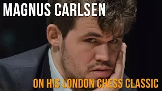 Magnus Carlsen on his London Chess Classic