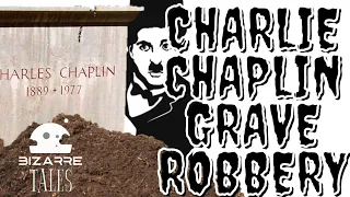 The Time Charlie Chaplin  Body went Missing , Grave Robbbery