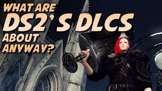 What The Hell Are Dark Souls 2's DLCs All About Anyway?