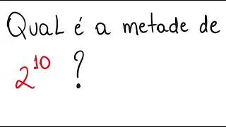 POTENCIAÇÃO | Qual é a metade de 2 elevado a 10?