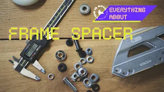 EVERYTHING ABOUT FRAME SPACERS