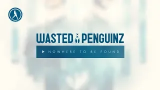 Wasted Penguinz - Nowhere To Be Found (Official Audio)