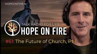 The Future of Church, Pt 1 | Pursuing Spirituality | Hope on Fire • Ep61