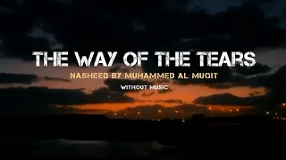 The way of the tears | Nasheed | Lyrics and Translation | Without music | Muhammed al Muqit |