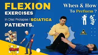 FLEXION EXERCISES IN DISC PROLAPSE / SCIATICA PATIENTS : WHEN AND HOW TO PERFORM ?