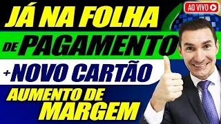 AGORA SIM: Já Está na FOLHA de PAGAMENTO: Aumento de MARGEM + Veja DATAS Lista de NOMES Novo cartão