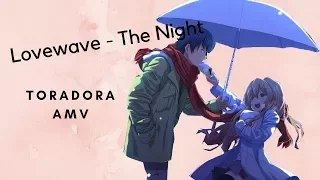 {AMV} Lovewave - The Night / Toradora