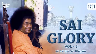 1251 - Sai Glory Vol - 5 | Sri Sathya Sai Bhajans