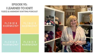 I Learned to Knit! - Ep 95 Fleece & Harmony Knitting and Crochet Podcast