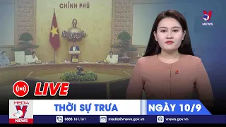 🔴[TRỰC TIẾP] Thời sự 24h cập nhật trưa 10/9 - Tin nóng Thế giới mới nhất – VNEWS