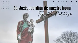 Sé, José, guardián de nuestro hogar - Teresita Restrepo
