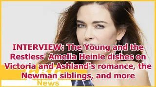 INTERVIEW: The Young and the Restless' Amelia Heinle dishes on Victoria and Ashland's romance, ...