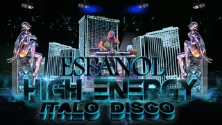 HIGH ENERGY - ITALO DISCO ( EN ESPAÑOL )