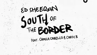 Ed Sheeran - South of the Border (feat  Camila Cabello & Cardi B) [1 Hour Loop]