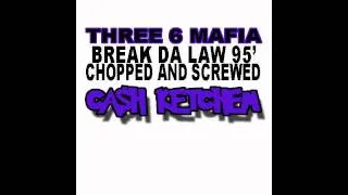 three 6 mafia- break da law 95' (chopped and screwed by cash ketchem)