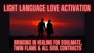 Light Language of Unconditional Love--Healing Twin Flame, Soulmate and all Soul Contracts