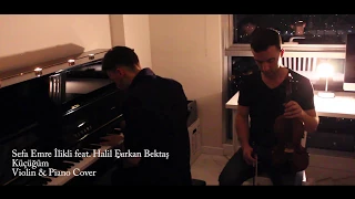 Sezen Aksu - Küçüğüm (Violin & Piano Cover) Sefa Emre İlikli feat. Halil Furkan Bektaş