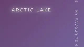 Arctic Lake - My Favourite Game (Official Audio)
