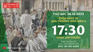 Thánh lễ trực tuyến 17:30 | CHÚA NHẬT 30 THƯỜNG NIÊN NĂM A | THỨ BẢY 28-10-2023 | NHÀ THỜ ĐỨC BÀ