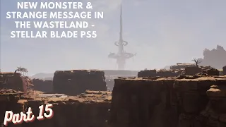 New Monster & Strange Message In The Wasteland - Stellar Blade PS5 Gameplay Walkthrough Part 15