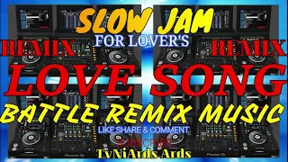 SLOW JAM LOVE SONG REMIX MUSIC for LOVER'S { BATTLE REMIX } 2021 PAMPATULOG REMIX