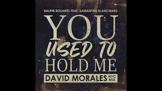 Ralphi Rosario Feat. Samantha Blanchard - You Used to Hold Me (David Morales Nyc Mix)