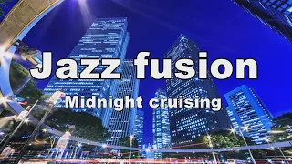 Jazz Fusion BGM - Midnight Cruising - [Background Music for Work and Study]
