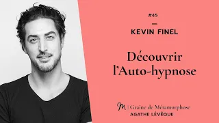 #45 Série Auto hypnose 1/8 - Kevin Finel : Découvrir l’Auto-hypnose (avec exercice)