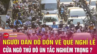 Bản tin trưa ngày 27/4: Người dân đổ về quê cửa ngõ thủ đô ùn tắc nghiêm trọng | Tin24h