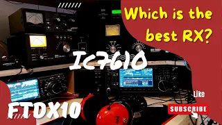 Which is the best RX? Icom IC-7610 Versus Yaesu FT-DX10