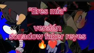 Eres mia "versión sonadow faker reyes" @sonicfaker tu siempre serás mia~🔥❤️