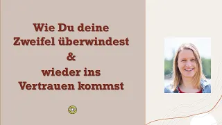 Wie Du deine Zweifel überwindest & wieder ins Vertrauen kommst 🍀