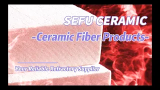 SEFU CERAMIC - Your Reliable Refractory Supplier - Ceramic Fiber Products