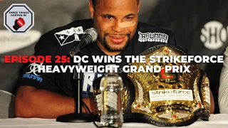 Episode 25: Daniel Cormier Wins the Strikeforce Heavyweight Grand Prix | These Things Happen In MMA