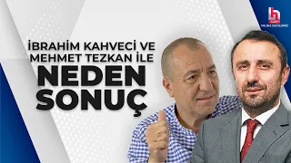 #CANLI | İbrahim Kahveci ve Mehmet Tezkan ile Neden Sonuç | #HalkTV