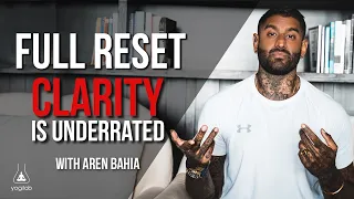 Full Reset | Clarity is Underrated | Aren Bahia
