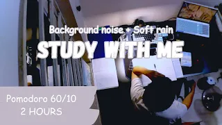 Study With Me (2 hours) | Pomodoro 60/10 ( Background noise + soft rain)