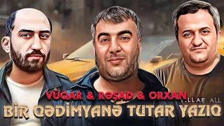 Resad Dagli & Vuqar Bileceri & Orxan Lokbatanli - Bir Qedimyani Tutar Yaziq ( Yeni Remix 2023)