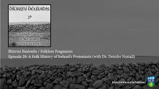 Folklore Fragments Podcast EP29: A Folk History Of Ireland's Protestants (with Dr. Deirdre Nuttall)
