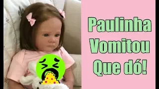 PAULINHA PASSOU MAL E VOMITOU - BEBÊ REBORN