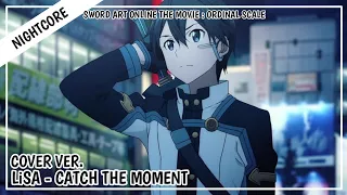 Nightcore - Catch The Moment (Cover Ver.) | LiSA [Sword Art Online The Movie : Ordinal Scale]