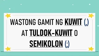 WASTONG GAMIT NG KUWIT AT TULDOK-KUWIT o SEMIKOLON