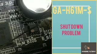 II GA -H61M-S   SHUT DOWN PROBLEM , PC NOT SHUT DOWN PROPERLY  II