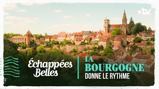 La Bourgogne donne le rythme - Echappées belles