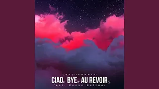 Ciao. Bye. Au revoir (feat. Kenan Belzner)