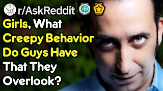 Girls, What Creepy Behavior Do Guys Have That They Overlook? (r/AskReddit)