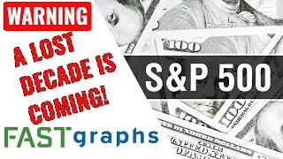 Warning: S&P 500 A Lost Decade Is Coming | FAST Graphs