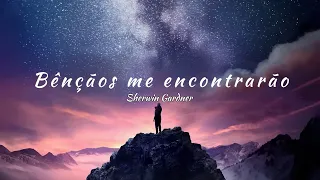 Sherwin Gardner - Blessings Find Me (tradução)