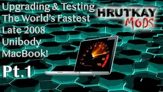 Upgrading & Testing The World’s Fastest Late 2008 Unibody MacBook Pt.1