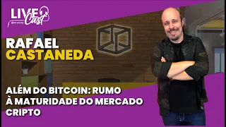 Al​ém do Bitcoin: Rumo a maturidade do mercado cripto! Com Rafael Castaneda | LiveCast#119